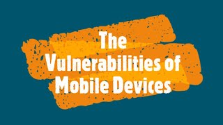 The Vulnerabilities of Mobile Devices