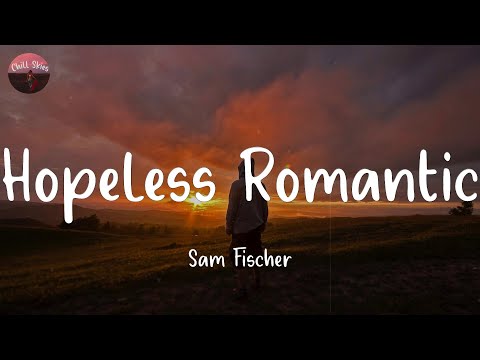 Hopeless Romantic - Sam Fischer (Lyrics)