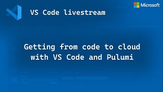 Getting from code to cloud with VS Code and Pulumi