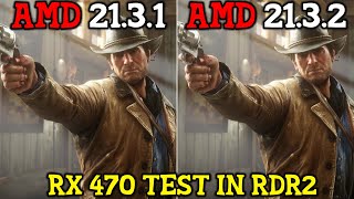 AMD Driver (21.3.1 vs 21.3.2) Test in Red Dead Redemption 2 - RX 470 - 2021