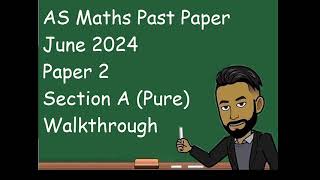 AS Maths June 2024 Paper 2 Section A (Pure) Walkthrough