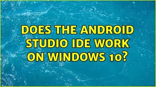 Does the Android Studio IDE work on Windows 10? (2 Solutions!!)