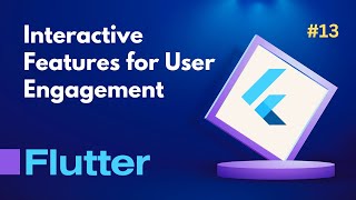 13. Unlocking Interactivity in Flutter: Enhancing User Engagement through Interactive Features