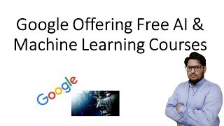 Google Offering Free AI- Artificial Intelligence Courses  & Machine Learning Courses