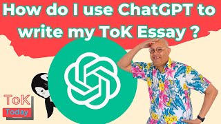 How do I use ChatGPT to write my ToK Essay ?