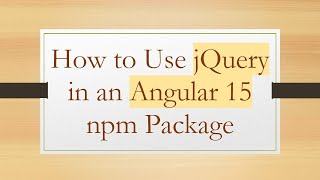 How to Use jQuery in an Angular 15 npm Package