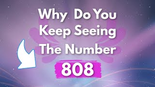 WHY DO YOU KEEP SEEING 808? | 808 Angel Number Meaning