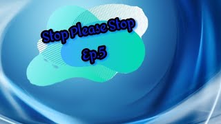 Stop Please Stop Season 3 Ep.5