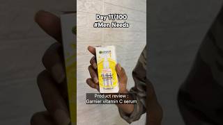 Day 11/100 | Men Needs | Garnier Vitamin C serum | product review | #shortsfeed #skincare #serum #yt