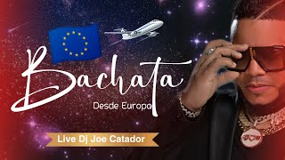 BACHATA DESDE EUROPA 2.5  LIVE DJ JOE CATADOR. C15   MIX DE BACHATA