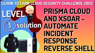 Prisma Cloud and XSOAR - Automate Incident Response Reverse Shell Level-3 #LearnToEarn!
