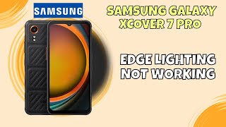 How to Fix Edge Lighting Not Working on Samsung Galaxy xcover 7 pro – Quick Solution