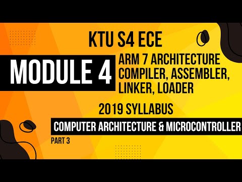 KTU S4 ECE MODULE 4 - ARM 7 ARCHITECTURE, LINKER, LOADER, ASSEMBLER, COMPILER
