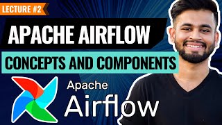 Apache Airflow Concepts and Components | Lecture 2 | Apache Airflow Tutorial