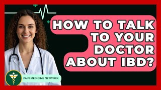 How To Talk To Your Doctor About IBD? - Pain Medicine Network