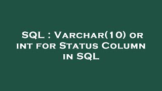 SQL : Varchar(10) or int for Status Column in SQL