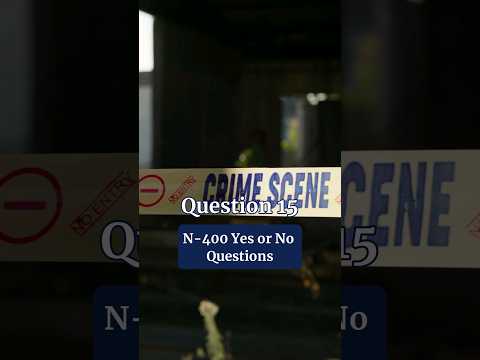 N-400 Yes or No Questions | US Citizenship Interview 2025 - Q15