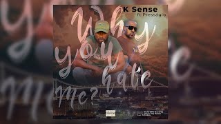 K Sense - Why you hate me ft Presságio