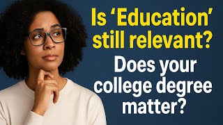 Is 'Education still relevant?' - Does your college degree matters?