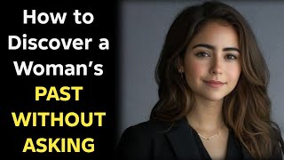 How to Discover a Woman’s Past Without Asking | Secrets to Understand Her Better