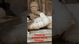 Túmulo Do primeiro Rei de Portugal  Don Afonso  Henrique!