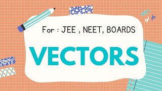 VECTORS |Physics| Short Notes | JEE MAINS/ADVANCED | NEET | Class 11th |#JEE/#Neet