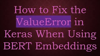 How to Fix the ValueError in Keras When Using BERT Embeddings
