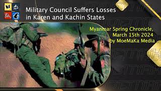 Military Council Suffers Losses in Karen and Kachin States Myanmar Spring Chronicle March 15th 2024