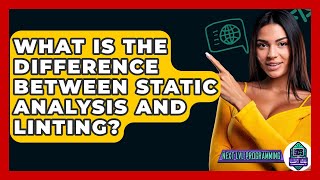What Is The Difference Between Static Analysis And Linting? - Next LVL Programming