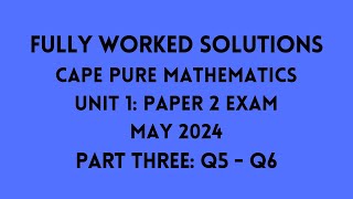 Cape Pure Mathematics Unit 1 2024 Exam: Fully Worked Solutions (Part 3) Q5 to Q6: Adobe Math Lab
