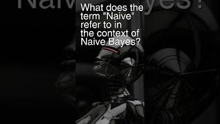 Today’s Question: What does the term "Naive" refer to in the context of Naive Bayes? #interviewprep