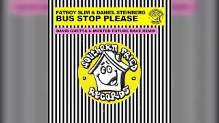 Fatboy Slim & Daniel Steinberg - Bus Stop Please (David Guetta & MORTEN Future Rave Extended Remix)
