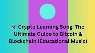 Crypto Learning Song The Ultimate Guide to Bitcoin & Blockchain Educational Music
