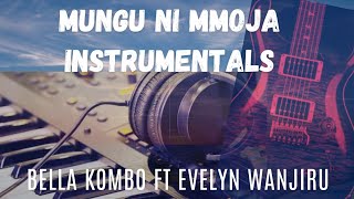 MUNGU NI MMOJA TU INSTRUMENTALS- BELLA KOMBO FT EVELYN WANJIRU