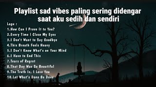 Playlist sad vibes paling sering didengar saat aku sedih dan sendiri 🥹🍃🍃🎧