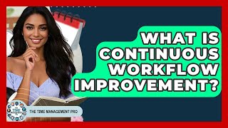What Is Continuous Workflow Improvement? - The Time Management Pro