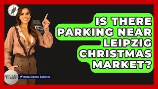 Is There Parking Near Leipzig Christmas Market? - Western Europe Explorer