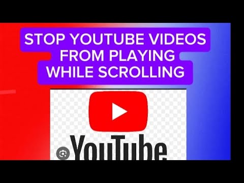 HOW TO STOP YOUTUBE VIDEOS FROM PLAYING WHILE SCROLLING