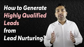 How to generate highly qualified leads from Lead Nurturing?