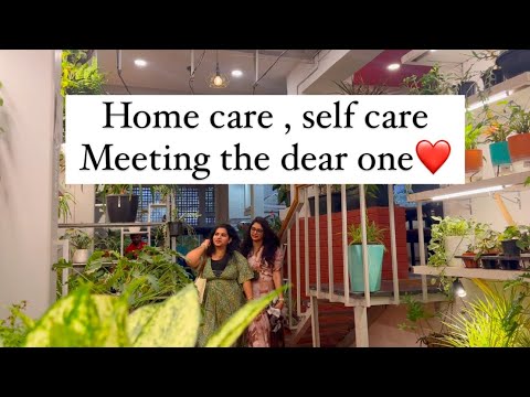 A day in my life ||home care || selfcare || meeting my dear one after a long time #vlog