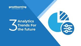 Top 3 Analytics Industry Trends for the Future | Data Analytics | Mudit Kulshreshtha -Great Learning