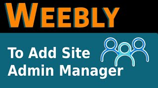 How To Add Weebly Site Admin Manager