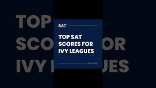 SAT Scores For IVYs #sat #college #highschool #fyp #testprep #practice #1600