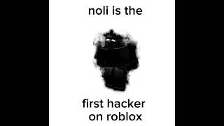 "Noli is the first roblox hacker"