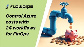 Flowpipe: Control Azure costs with 24 FinOps workflows