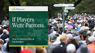 If Players Were Patrons | How to Spend a Day at the Masters