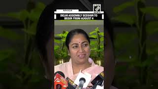 Delhi CM Rekha Gupta informs Delhi Assembly Session to begin from August 4