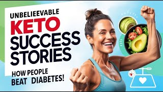 Unbelievable Keto Success Stories: How People Beat Diabetes and Took Control of Their Health!