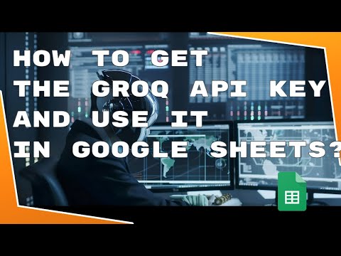 How to get the Groq API key and use the AI in Google Sheets Slides and Docs?