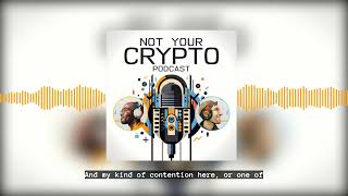 Why are we here? | Not Your Crypto Podcast